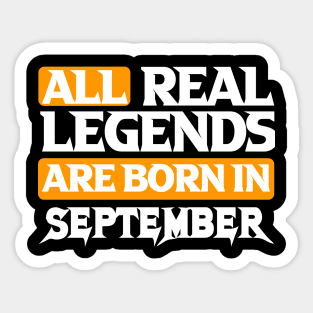 All Real Legends Are Born In September Sticker